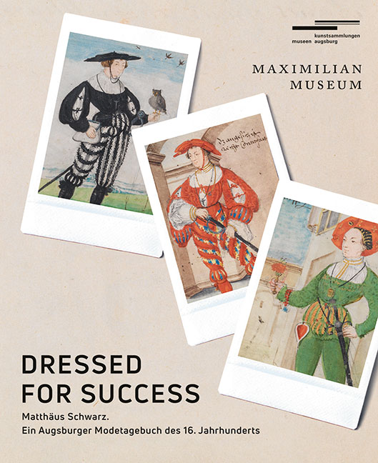 Dressed for Success. MatthÃ¤us Schwarz. Ein Augsburger Modetagebuch des 16. Jahrhunderts 